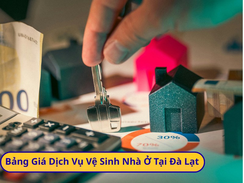 Bảng Giá Dịch Vụ Vệ Sinh Nhà Ở Tại Đà Lạt