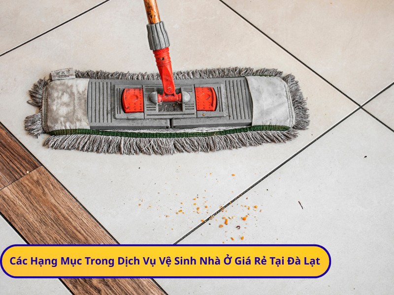 Các Hạng Mục Trong Dịch Vụ Vệ Sinh Nhà Ở Giá Rẻ Tại Đà Lạt