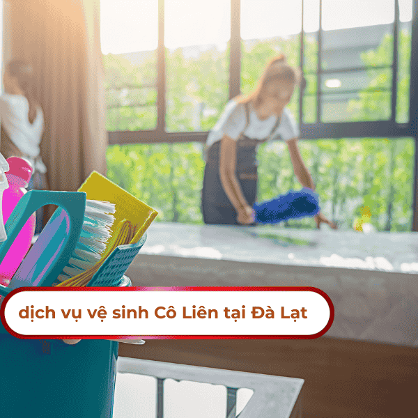Dịch vụ vệ sinh Cô Liên Đà Lạt